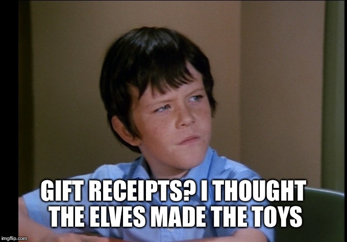 GIFT RECEIPTS? I THOUGHT THE ELVES MADE THE TOYS | made w/ Imgflip meme maker