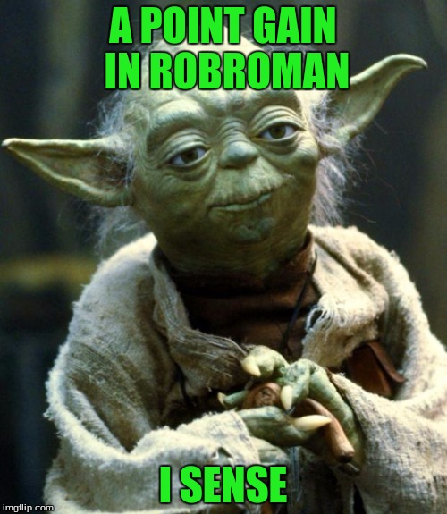 Star Wars Yoda Meme | A POINT GAIN IN ROBROMAN I SENSE | image tagged in memes,star wars yoda | made w/ Imgflip meme maker