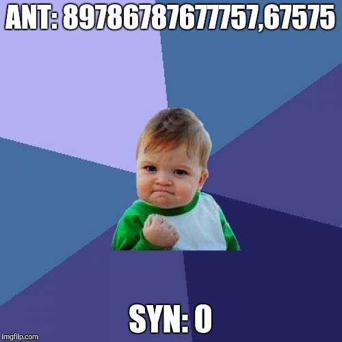 Success Kid Meme | ANT: 89786787677757,67575; SYN: 0 | image tagged in memes,success kid | made w/ Imgflip meme maker