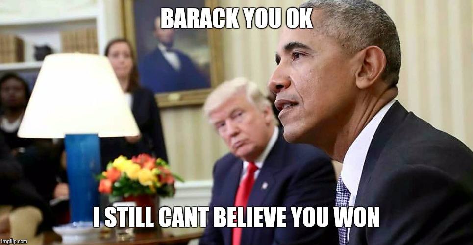 MURDER AT 1600 | BARACK YOU OK; I STILL CANT BELIEVE YOU WON | image tagged in pissed off obama,donald trump approves,white house | made w/ Imgflip meme maker