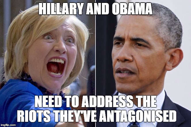 Please Share This | HILLARY AND OBAMA; NEED TO ADDRESS THE RIOTS THEY'VE ANTAGONISED | image tagged in donald trump,maga,trump,imwithher,notmypresident,democrats | made w/ Imgflip meme maker