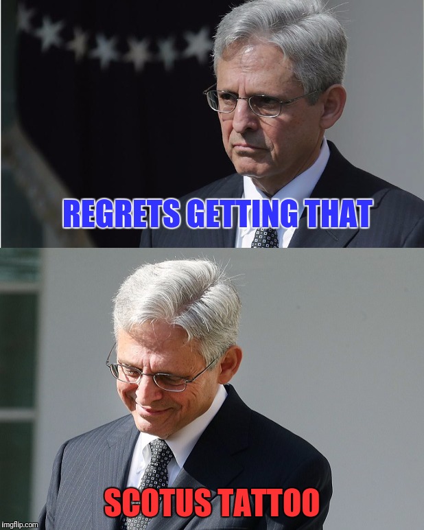 Merrick Garland second thoughts | REGRETS GETTING THAT; SCOTUS TATTOO | image tagged in memes,scotus,merrick garland,donald trump,election 2016 | made w/ Imgflip meme maker