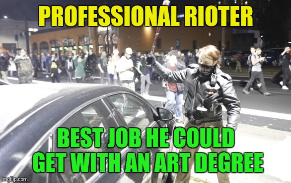 Rubber Bullets vs. Idiot.  Go Rubber Bullet! | PROFESSIONAL RIOTER; BEST JOB HE COULD GET WITH AN ART DEGREE | image tagged in riot | made w/ Imgflip meme maker