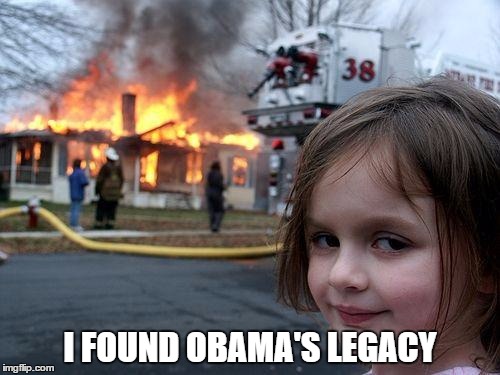Disaster Girl | I FOUND OBAMA'S LEGACY | image tagged in memes,disaster girl | made w/ Imgflip meme maker