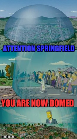 ATTENTION SPRINGFIELD YOU ARE NOW DOMED | made w/ Imgflip meme maker