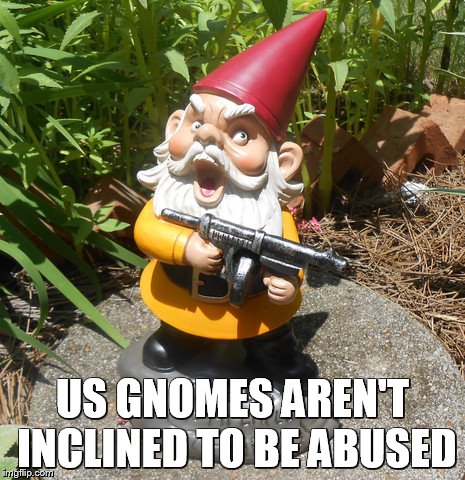 US GNOMES AREN'T INCLINED TO BE ABUSED | made w/ Imgflip meme maker
