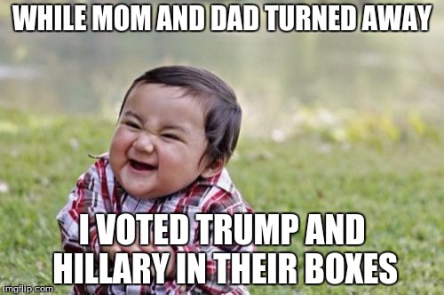 Evil Toddler | WHILE MOM AND DAD TURNED AWAY; I VOTED TRUMP AND HILLARY IN THEIR BOXES | image tagged in memes,evil toddler | made w/ Imgflip meme maker