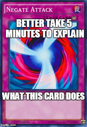 Every Card Game Anime Ever | BETTER TAKE 5 MINUTES TO EXPLAIN; WHAT THIS CARD DOES | image tagged in yugioh,cards,trading cards,anime | made w/ Imgflip meme maker