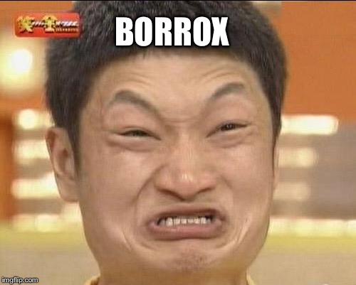 BORROX | made w/ Imgflip meme maker