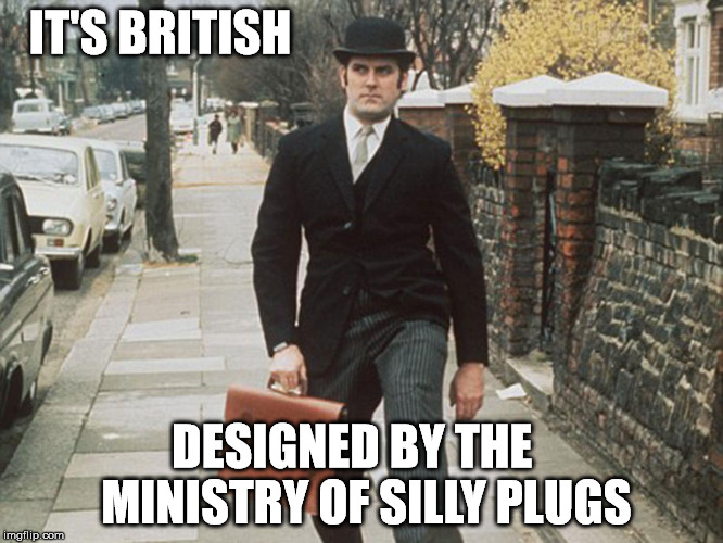 IT'S BRITISH DESIGNED BY THE   MINISTRY OF SILLY PLUGS | made w/ Imgflip meme maker