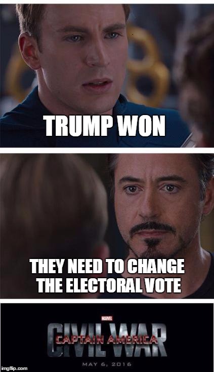Saw something about people asking electoral delegates to change their vote so Hillary wins. Yeah, that will calm things down. | TRUMP WON; THEY NEED TO CHANGE THE ELECTORAL VOTE | image tagged in memes,marvel civil war 1 | made w/ Imgflip meme maker