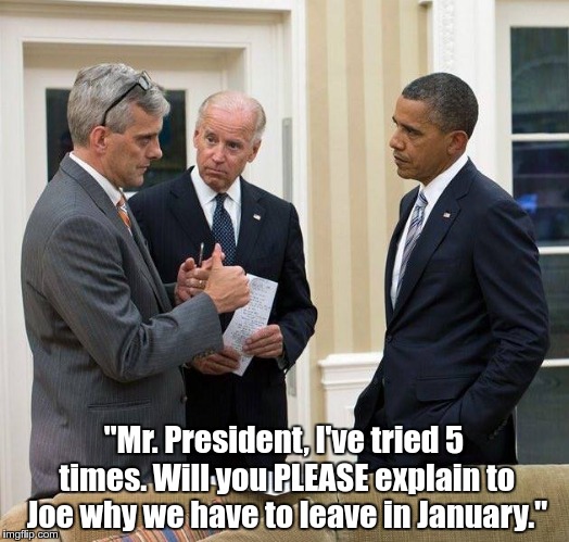 "Mr. President, I've tried 5 times. Will you PLEASE explain to Joe why we have to leave in January." | image tagged in poor joe | made w/ Imgflip meme maker