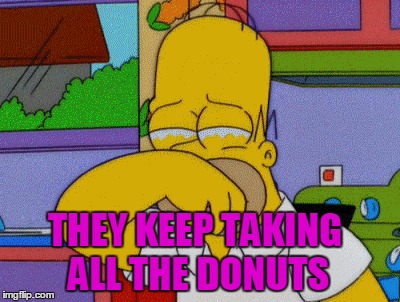 THEY KEEP TAKING ALL THE DONUTS | made w/ Imgflip meme maker