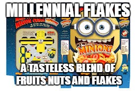 Millenial flakes | MILLENNIAL FLAKES; A TASTELESS BLEND OF FRUITS NUTS AND FLAKES | image tagged in snowflakes | made w/ Imgflip meme maker