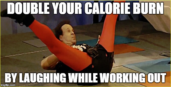 DOUBLE YOUR CALORIE BURN BY LAUGHING WHILE WORKING OUT | made w/ Imgflip meme maker
