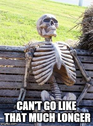 Waiting Skeleton Meme | CAN'T GO LIKE THAT MUCH LONGER | image tagged in memes,waiting skeleton | made w/ Imgflip meme maker