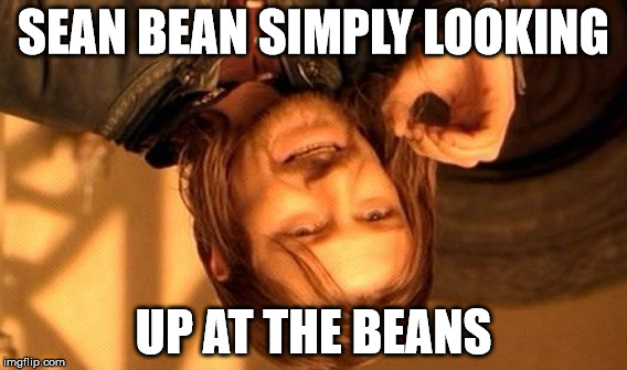 One Does Not Simply Meme | SEAN BEAN SIMPLY LOOKING UP AT THE BEANS | image tagged in memes,one does not simply | made w/ Imgflip meme maker