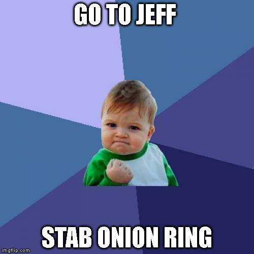 Success Kid Meme | GO TO JEFF; STAB ONION RING | image tagged in memes,success kid | made w/ Imgflip meme maker