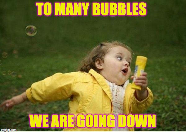 Chubby Bubbles Girl Meme | TO MANY BUBBLES; WE ARE GOING DOWN | image tagged in memes,chubby bubbles girl | made w/ Imgflip meme maker