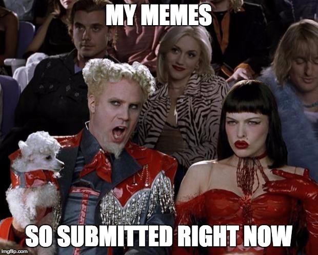 Freedom Of Speech Much? | MY MEMES; SO SUBMITTED RIGHT NOW | image tagged in memes,mugatu so hot right now | made w/ Imgflip meme maker