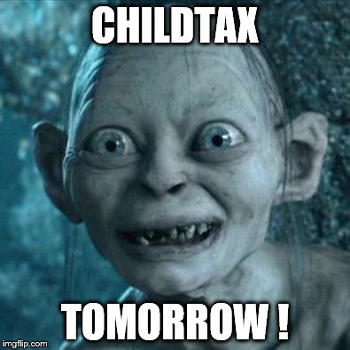 Gollum | CHILDTAX; TOMORROW ! | image tagged in memes,gollum | made w/ Imgflip meme maker