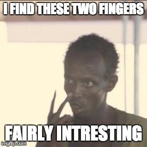 Look At Me | I FIND THESE TWO FINGERS; FAIRLY INTRESTING | image tagged in memes,look at me | made w/ Imgflip meme maker