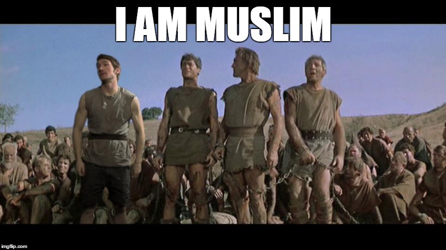 I am Muslim | I AM MUSLIM | image tagged in i am spartacus | made w/ Imgflip meme maker