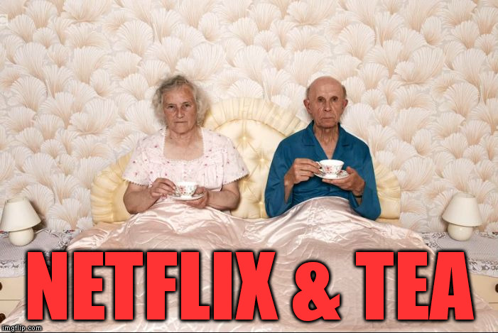 Netflix & Tea | NETFLIX & TEA | image tagged in tea time in bed,netflix,netflix and tea,tea,netflix and chill,bed | made w/ Imgflip meme maker