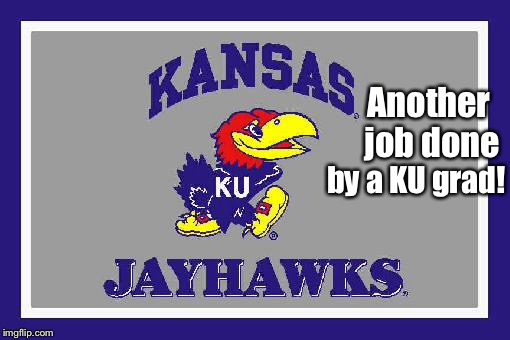 Another job done by a KU grad! | made w/ Imgflip meme maker