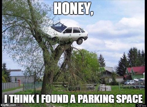 Secure Parking Meme | HONEY, I THINK I FOUND A PARKING SPACE | image tagged in memes,secure parking | made w/ Imgflip meme maker