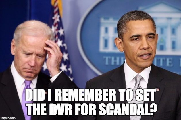 Joe Biden Scandal | DID I REMEMBER TO SET THE DVR FOR SCANDAL? | image tagged in joe biden,scandal,obama | made w/ Imgflip meme maker