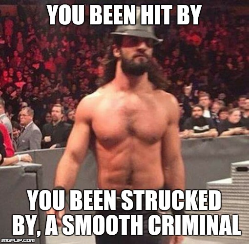Cool Guy Seth | YOU BEEN HIT BY; YOU BEEN STRUCKED BY,
A SMOOTH CRIMINAL | image tagged in memes,seth rollins,wwe | made w/ Imgflip meme maker