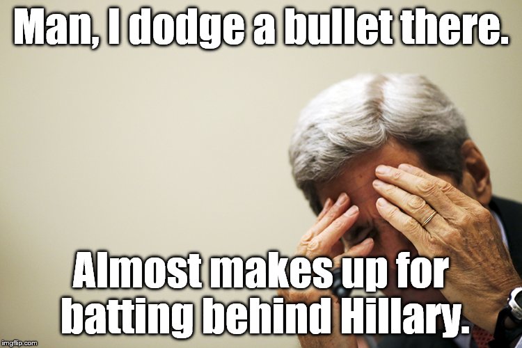 Kerry's headache | Man, I dodge a bullet there. Almost makes up for batting behind Hillary. | image tagged in kerry's headache | made w/ Imgflip meme maker