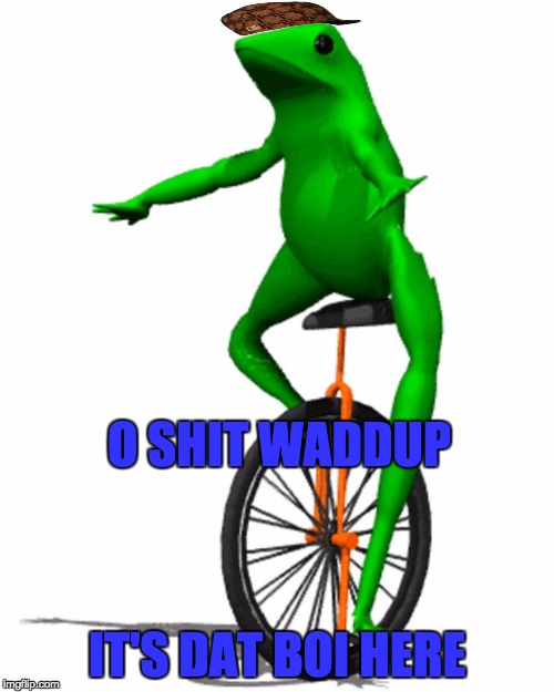 dat boi | O SHIT WADDUP; IT'S DAT BOI HERE | image tagged in dat boi,scumbag | made w/ Imgflip meme maker