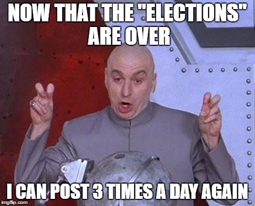 there's no censorship  | NOW THAT THE "ELECTIONS" ARE OVER; I CAN POST 3 TIMES A DAY AGAIN | image tagged in memes,dr evil laser | made w/ Imgflip meme maker