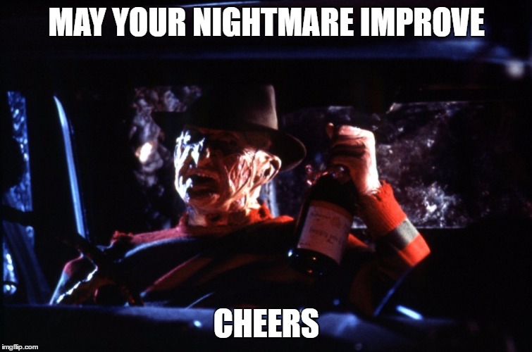 MAY YOUR NIGHTMARE IMPROVE CHEERS | made w/ Imgflip meme maker