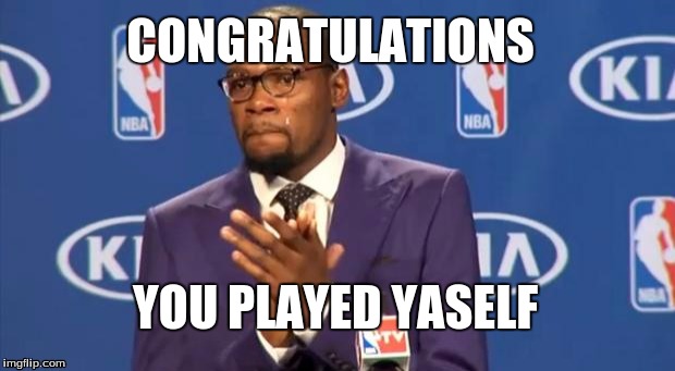 You The Real MVP Meme | CONGRATULATIONS; YOU PLAYED YASELF | image tagged in memes,you the real mvp | made w/ Imgflip meme maker