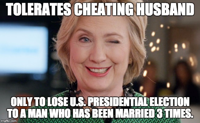 TOLERATES CHEATING HUSBAND; ONLY TO LOSE U.S. PRESIDENTIAL ELECTION TO A MAN WHO HAS BEEN MARRIED 3 TIMES. | image tagged in hillary clinton,hillary clinton 2016,election 2016,donald trump,usa,democrats | made w/ Imgflip meme maker