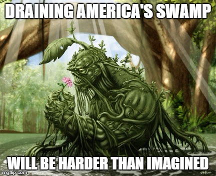 DRAINING AMERICA'S SWAMP; WILL BE HARDER THAN IMAGINED | image tagged in swampthang | made w/ Imgflip meme maker