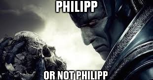 apocalypse or not | PHILIPP; OR NOT PHILIPP | image tagged in apocalypse or not | made w/ Imgflip meme maker