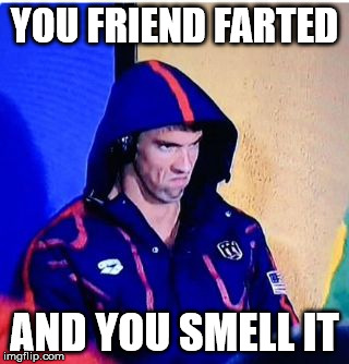 Michael Phelps Death Stare | YOU FRIEND FARTED; AND YOU SMELL IT | image tagged in memes,michael phelps death stare | made w/ Imgflip meme maker