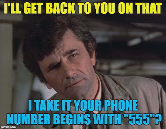 I'LL GET BACK TO YOU ON THAT I TAKE IT YOUR PHONE NUMBER BEGINS WITH "555"? | made w/ Imgflip meme maker
