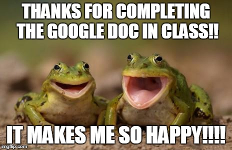 two happy frogs  | THANKS FOR COMPLETING THE GOOGLE DOC IN CLASS!! IT MAKES ME SO HAPPY!!!! | image tagged in two happy frogs | made w/ Imgflip meme maker