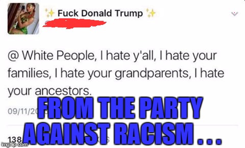 Anti-Racism | FROM THE PARTY AGAINST RACISM . . . | image tagged in anti-racism | made w/ Imgflip meme maker