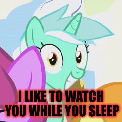 I LIKE TO WATCH YOU WHILE YOU SLEEP | image tagged in memes | made w/ Imgflip meme maker