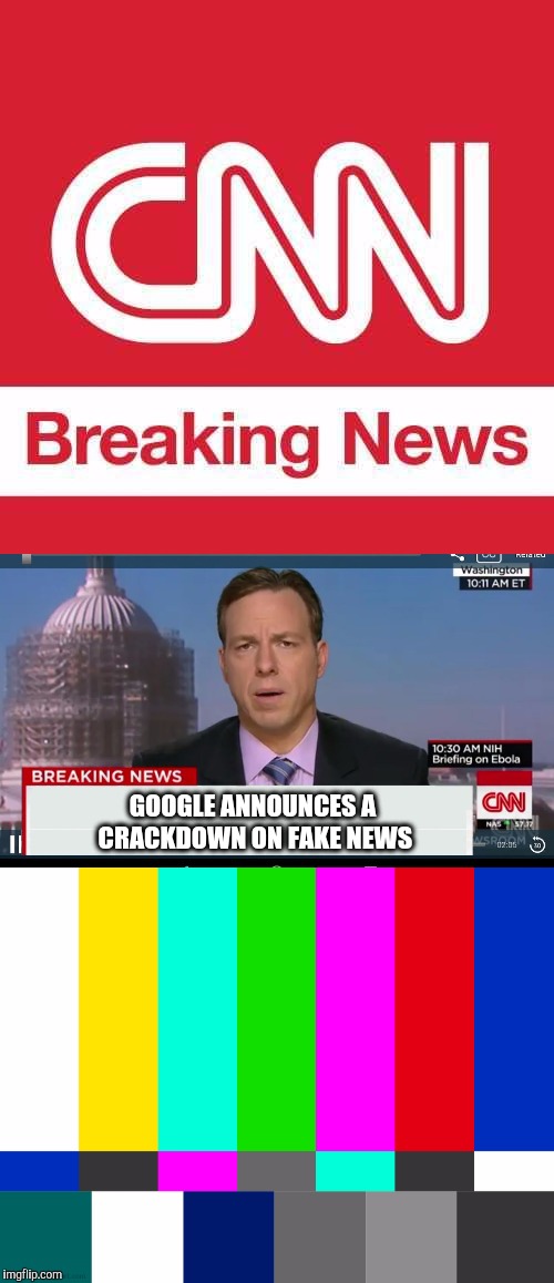 CNN.   A direct threat to critical thinking.  | GOOGLE ANNOUNCES A CRACKDOWN ON FAKE NEWS | image tagged in cnn breaking news template,cnn,google,news,breaking news | made w/ Imgflip meme maker