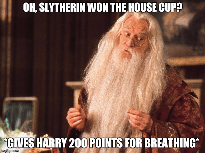 So True Dumbledore | OH, SLYTHERIN WON THE HOUSE CUP? *GIVES HARRY 200 POINTS FOR BREATHING* | image tagged in harry potter,dumbledore | made w/ Imgflip meme maker
