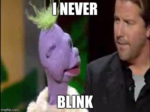 Jeff Dunham | I NEVER; BLINK | image tagged in jeff dunham | made w/ Imgflip meme maker