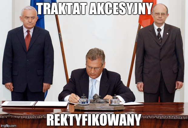 TRAKTAT AKCESYJNY; REKTYFIKOWANY | made w/ Imgflip meme maker