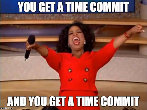 Oprah You Get A | YOU GET A TIME COMMIT; AND YOU GET A TIME COMMIT | image tagged in memes,oprah you get a | made w/ Imgflip meme maker